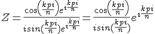 4$Z = \frac{cos(\frac{kpi}{n})e^{i\frac{kpi}{n}}}{isin(\frac{kpi}{n})e^{i\frac{kpi}{n}}} = \frac{cos(\frac{kpi}{n})}{isin(\frac{kpi}{n})}e^{i\frac{kpi}{n}}